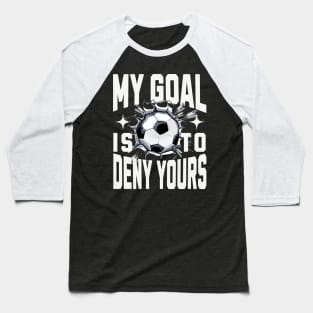 My Goal Is To Deny Yours Soccer Goalie Distressed Goalkeeper Baseball T-Shirt